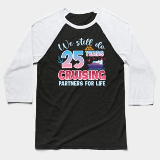 We Still Do 25 Years CRuising Partners For Life Gift For Husband and Wife Baseball T-Shirt